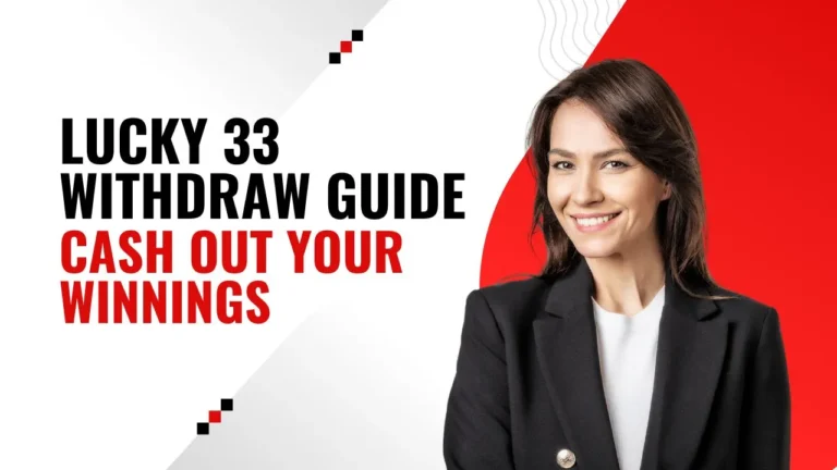 Lucky 33 Withdraw Guide – Cash Out Your Winnings